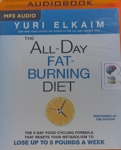 The All-Day Fat-Burning Diet written by Yuri Elkaim performed by Yuri Elkaim on MP3 CD (Unabridged)